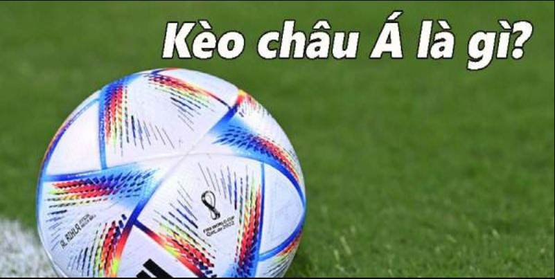 Khái Niệm Về Kèo Châu Á